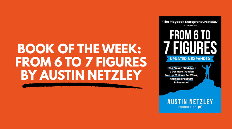 Book Of The Week: From 6 to 7 Figures By Austin Netzley