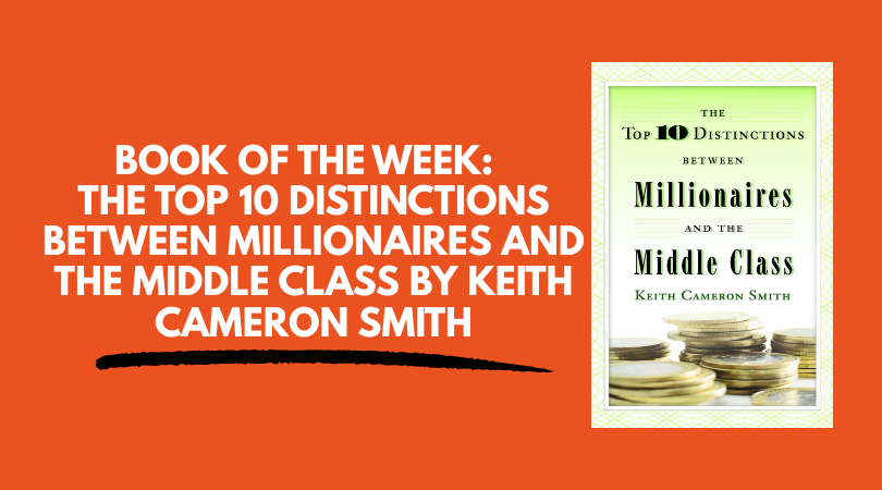 The Top 10 Distinctions Between Millionaires and the Middle Class by Keith Cameron Smith