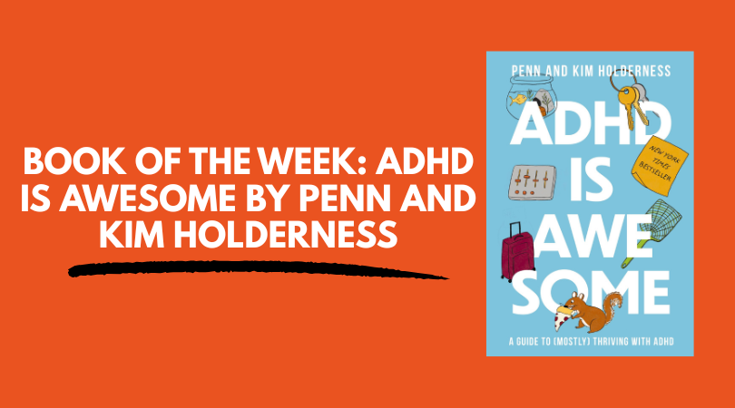 ADHD Is Awesome by Penn and Kim Holderness