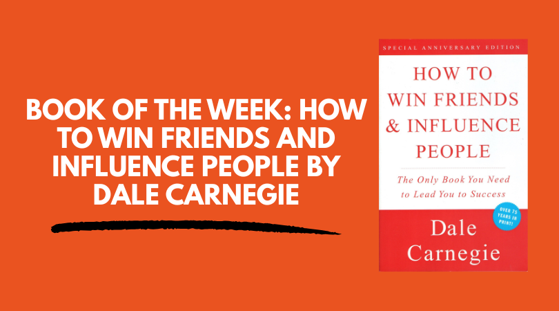 How To Win Friends And Influence People by Dale Carnegie